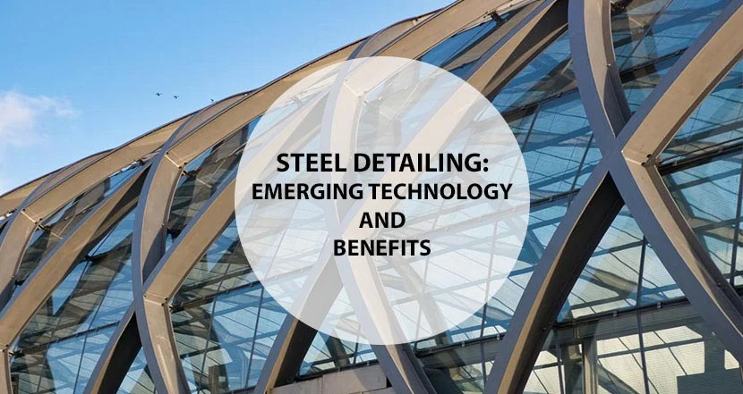 
										Steel Detailing: Emerging Technology and Benefits