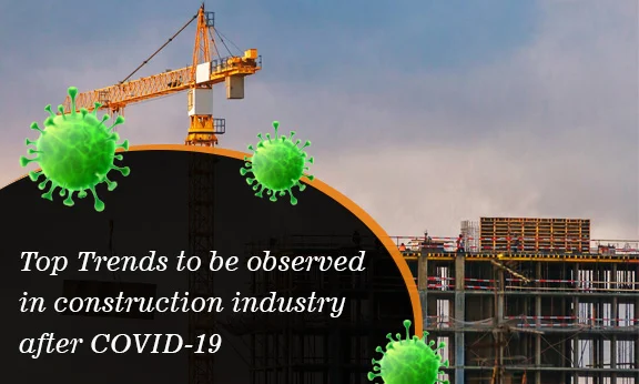 
										Top Trends to be observed in construction industry after COVID-19