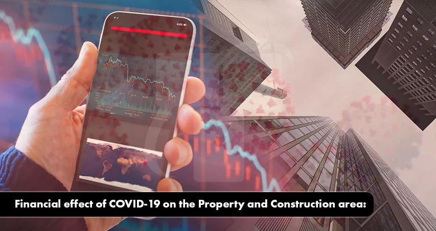 
										Financial effect of Corona Virus on the Property and Construction area: