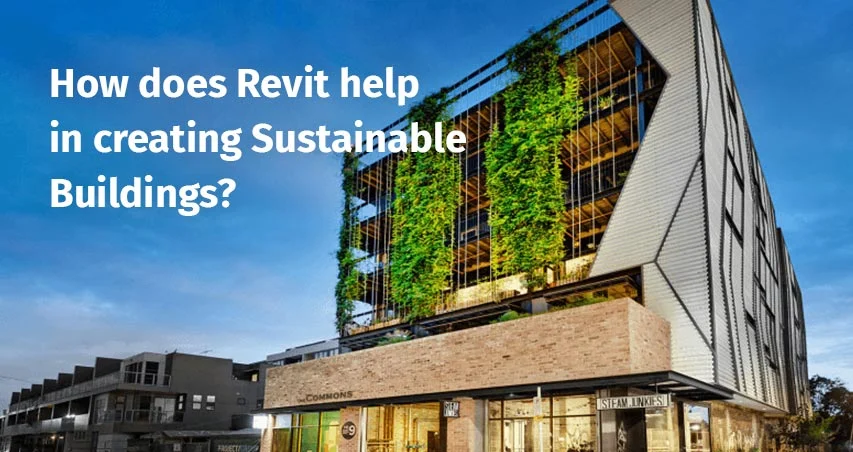 
										How does Revit help in creating Sustainable Buildings?