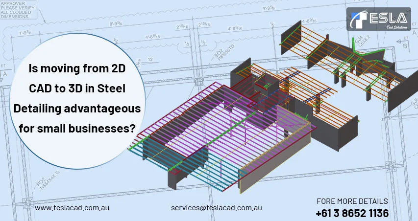 
										Is moving from 2D CAD to 3D in Steel Detailing advantageous for small businesses?