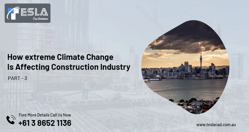 
										How extreme Climate Change Is Affecting Construction Industry – Part 3