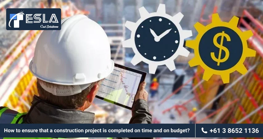 
										How to ensure that a construction project is completed on time and on budget?