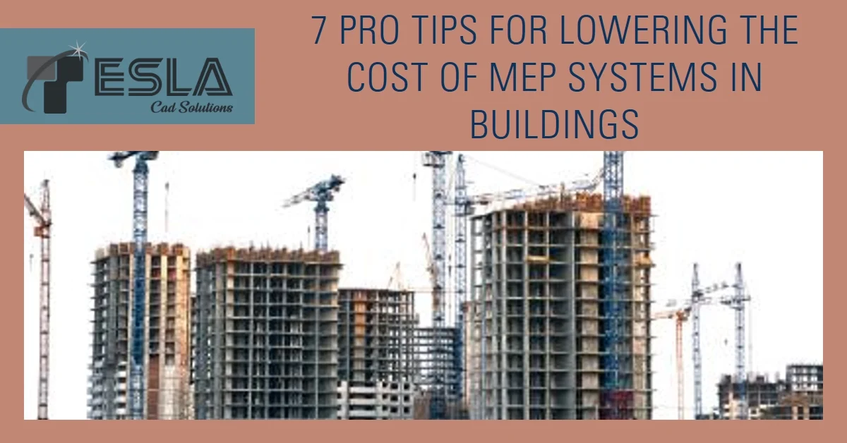 
										7 Pro Tips for Lowering the Cost of MEP Systems in Buildings