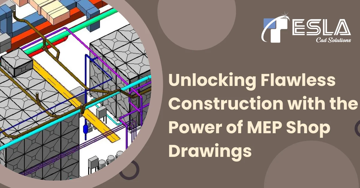 
										Unlocking Flawless Construction with the Power of MEP Shop Drawings 