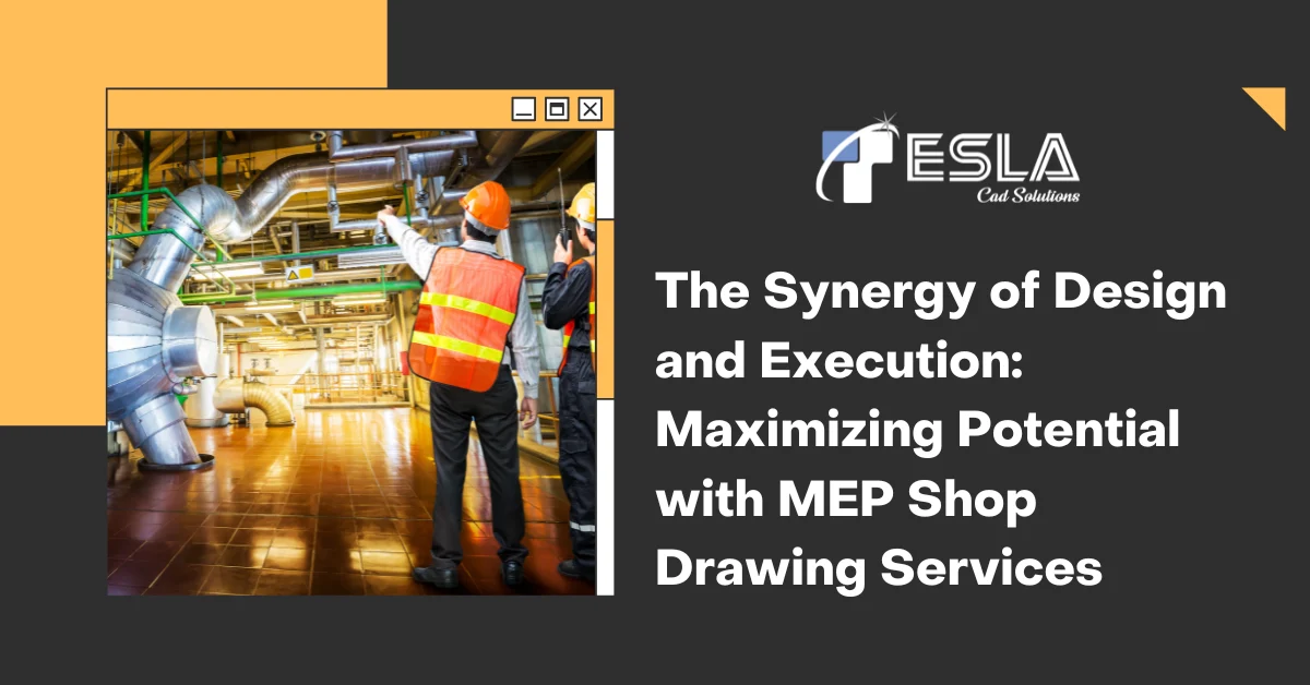 
										The Synergy of Design and Execution: Maximizing Potential with MEP Shop Drawing Services 