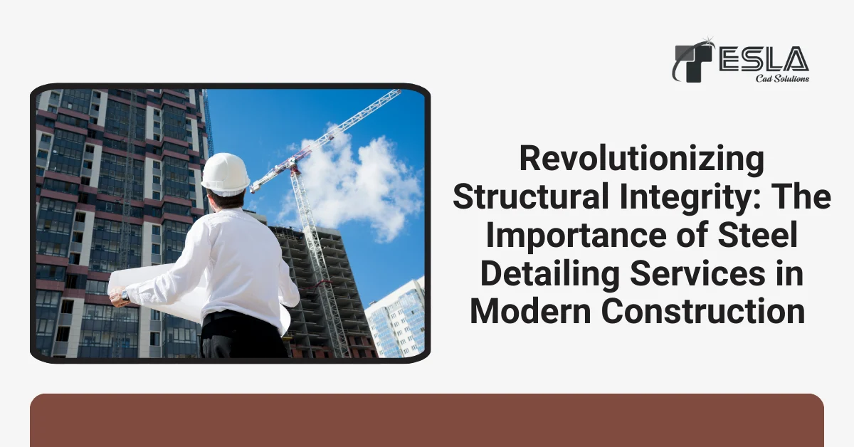 
										Revolutionizing Structural Integrity: The Importance of Steel Detailing Services in Modern Construction
