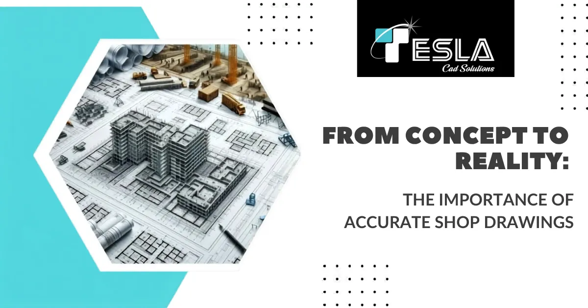 
										From Concept to Reality: The Importance of Accurate Shop Drawings