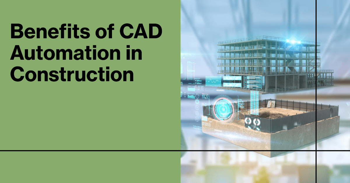 Benefits of CAD Automation in Construction